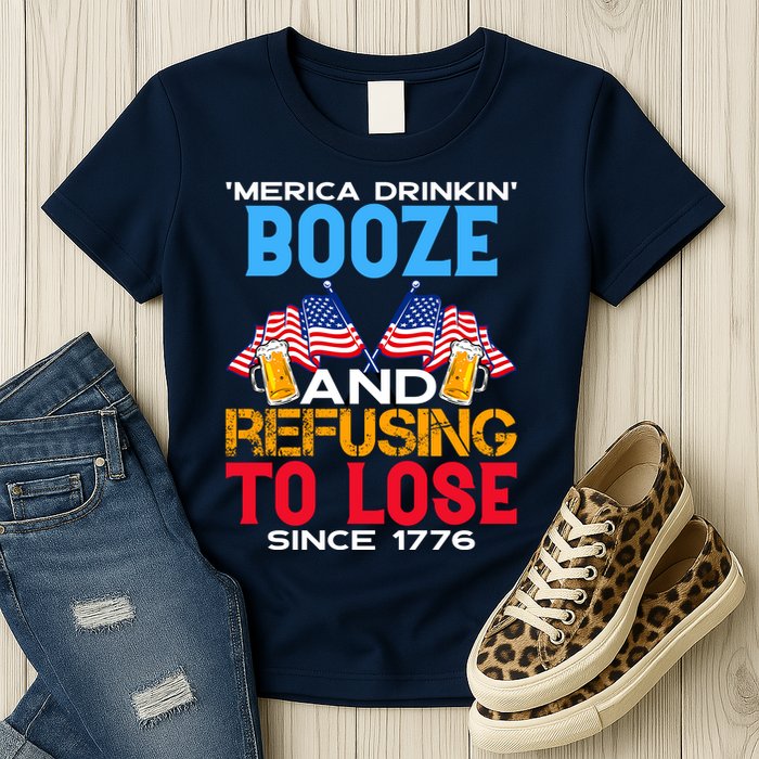 Merica Drinkin Booze And Refusing To Lose Since 1776 4th Of July USA Womens T-Shirt