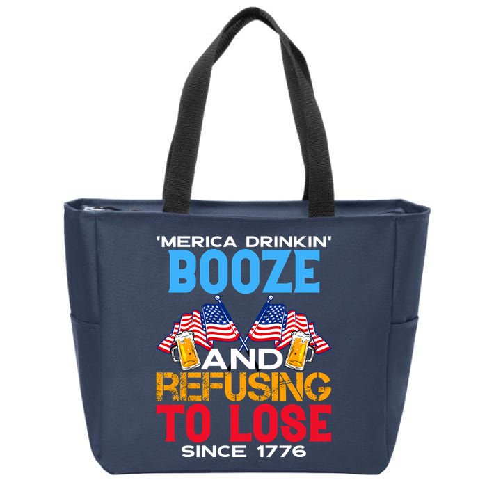 Merica Drinkin Booze And Refusing To Lose Since 1776 4th Of July USA Zip Tote Bag