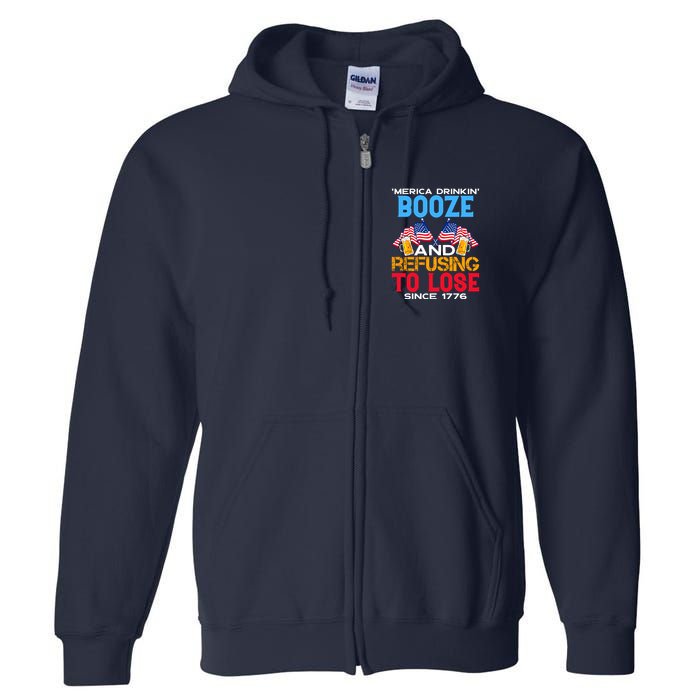 Merica Drinkin Booze And Refusing To Lose Since 1776 4th Of July USA Full Zip Hoodie