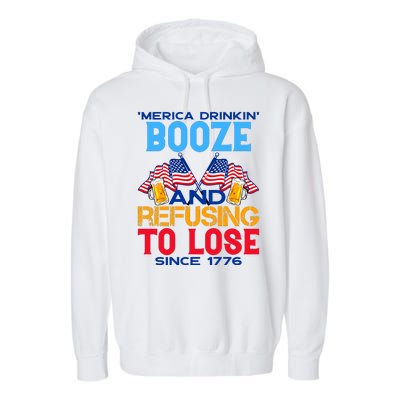 Merica Drinkin Booze And Refusing To Lose Since 1776 4th Of July USA Garment-Dyed Fleece Hoodie