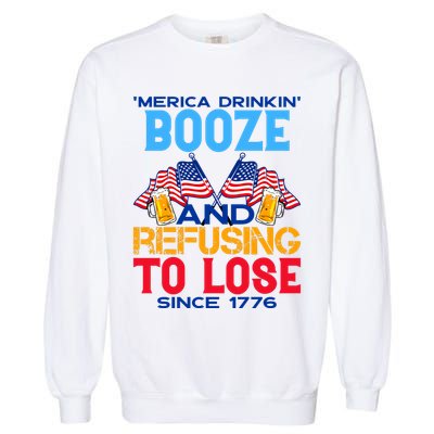 Merica Drinkin Booze And Refusing To Lose Since 1776 4th Of July USA Garment-Dyed Sweatshirt