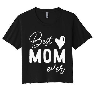 Mothers Day Best Mom Ever Gifts From Daughter  Mom Women's Crop Top Tee