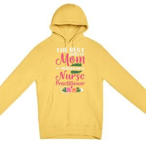 Mothers Day Best Kind Of Mom Raises A Nurse Practitioner Meaningful Gift Premium Pullover Hoodie