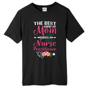 Mothers Day Best Kind Of Mom Raises A Nurse Practitioner Meaningful Gift Tall Fusion ChromaSoft Performance T-Shirt