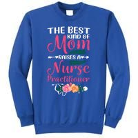 Mothers Day Best Kind Of Mom Raises A Nurse Practitioner Meaningful Gift Sweatshirt