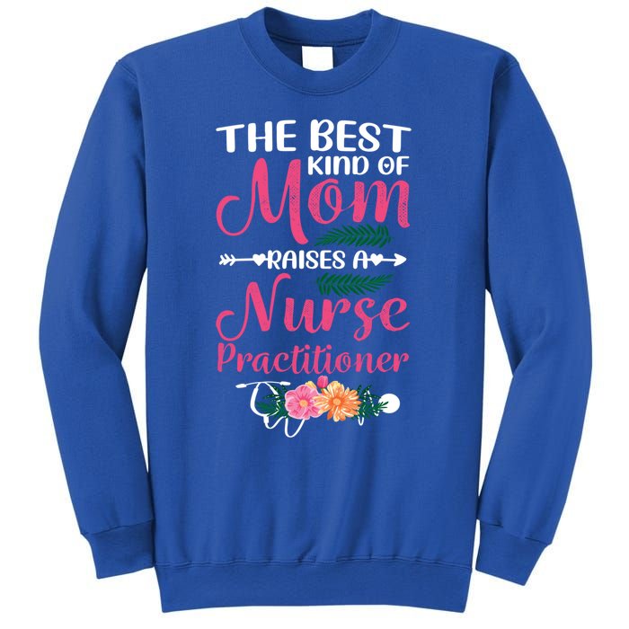 Mothers Day Best Kind Of Mom Raises A Nurse Practitioner Meaningful Gift Sweatshirt