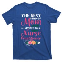 Mothers Day Best Kind Of Mom Raises A Nurse Practitioner Meaningful Gift T-Shirt