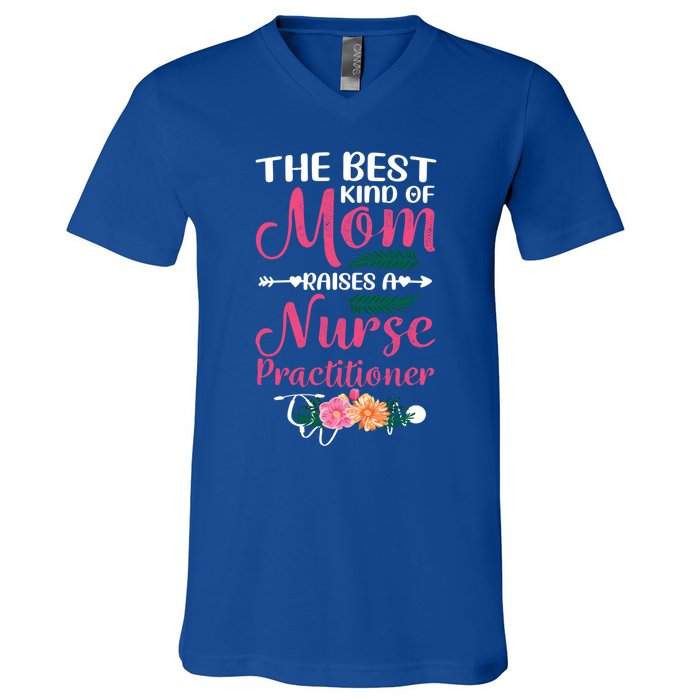 Mothers Day Best Kind Of Mom Raises A Nurse Practitioner Meaningful Gift V-Neck T-Shirt