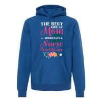 Mothers Day Best Kind Of Mom Raises A Nurse Practitioner Meaningful Gift Premium Hoodie