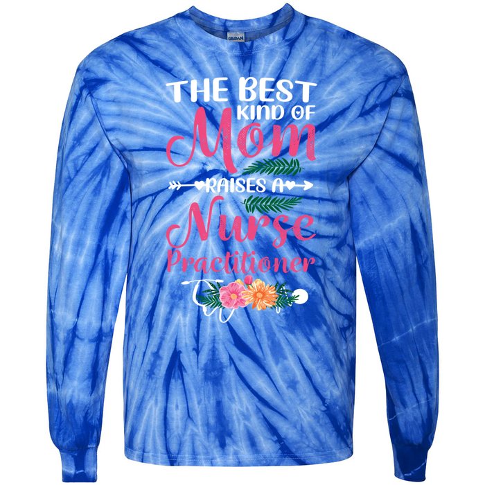 Mothers Day Best Kind Of Mom Raises A Nurse Practitioner Meaningful Gift Tie-Dye Long Sleeve Shirt