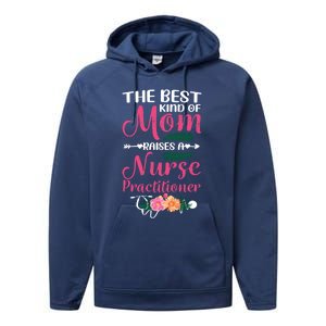 Mothers Day Best Kind Of Mom Raises A Nurse Practitioner Meaningful Gift Performance Fleece Hoodie