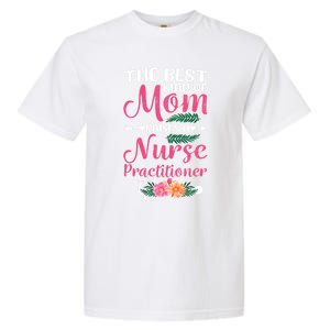 Mothers Day Best Kind Of Mom Raises A Nurse Practitioner Meaningful Gift Garment-Dyed Heavyweight T-Shirt