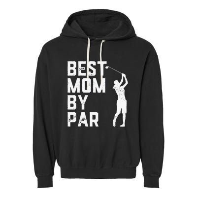 Mother's Day Best Mom By Par Funny Golf Lover Gift Garment-Dyed Fleece Hoodie