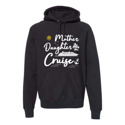 Mother Daughter Cruise Girl Trip Vacation Summer ing Premium Hoodie