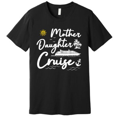 Mother Daughter Cruise Girl Trip Vacation Summer ing Premium T-Shirt