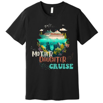 mother daughter cruise for mother and daughter trip Premium T-Shirt