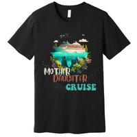 mother daughter cruise for mother and daughter trip Premium T-Shirt