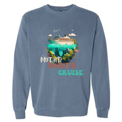 mother daughter cruise for mother and daughter trip Garment-Dyed Sweatshirt