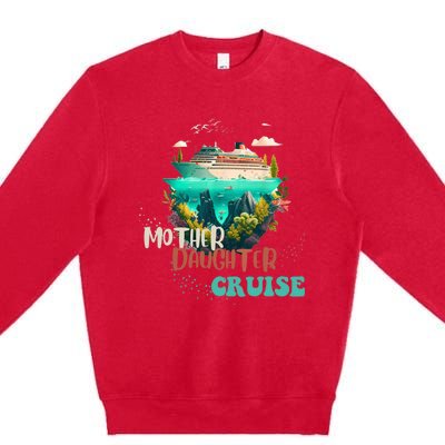 mother daughter cruise for mother and daughter trip Premium Crewneck Sweatshirt