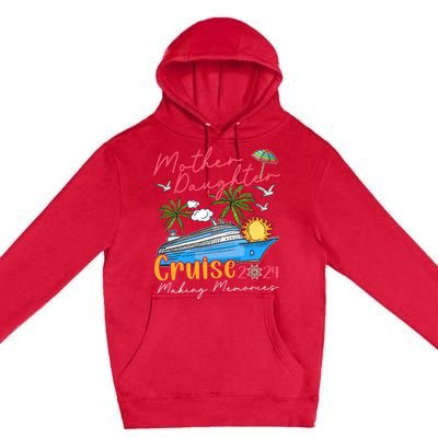 Mother Daughter Cruise 2024 Funny Memories Cruise Ship Lover Premium Pullover Hoodie