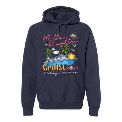 Mother Daughter Cruise 2024 Funny Memories Cruise Ship Lover Premium Hoodie