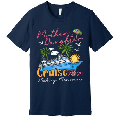 Mother Daughter Cruise 2024 Funny Memories Cruise Ship Lover Premium T-Shirt