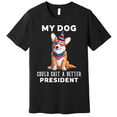 My Dog Could Shit A Better President Corgi Lover Anti Biden Premium T-Shirt