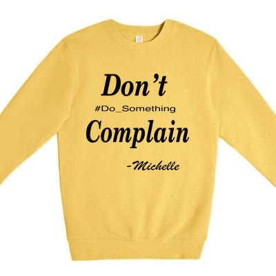 Michelle Dont Complain Do Something Premium Crewneck Sweatshirt