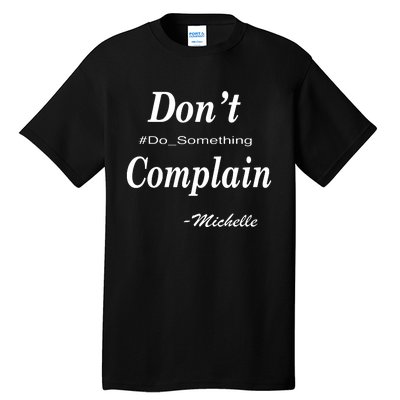 Michelle Dont Complain Do Something Tall T-Shirt