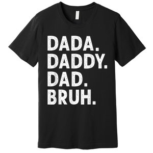 Men Dada Daddy Dad Bruh Funny Fathers Day Gift Premium T-Shirt