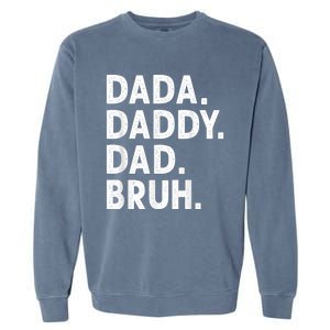 Men Dada Daddy Dad Bruh Funny Fathers Day Gift Garment-Dyed Sweatshirt