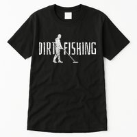 Metal Detecting Detector Detection Fishing Dirt Tall T-Shirt
