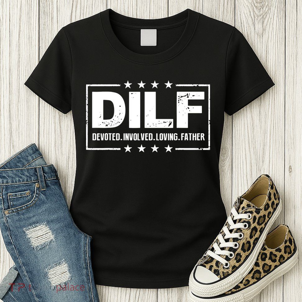 Mens DILF Devoted Involved Loving Father Dad Papa Womens T-Shirt