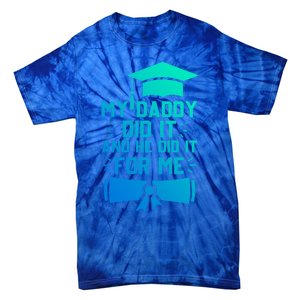 My Dad Did It My Daddy Did It My Dad Did It Graduation Gift Tie-Dye T-Shirt