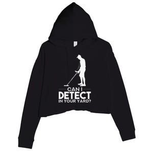 Metal Detecting Design Can I Detect In Your Yard Crop Fleece Hoodie