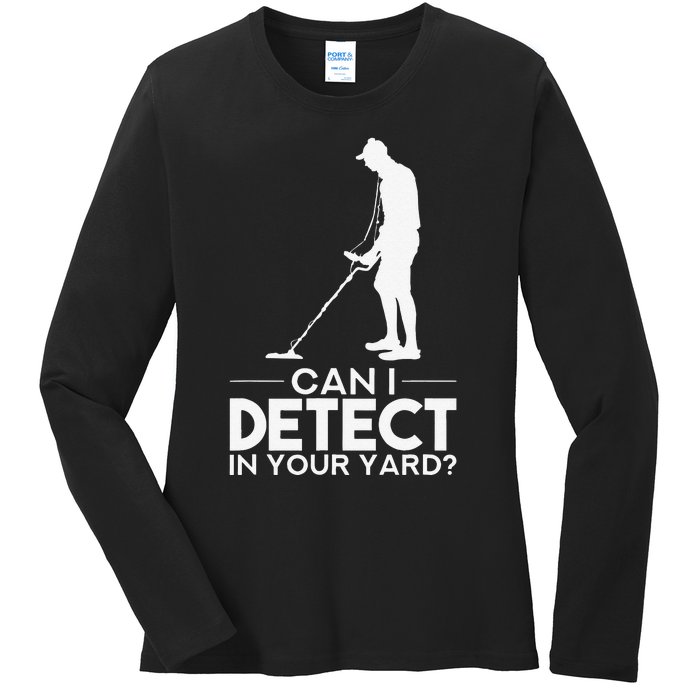 Metal Detecting Design Can I Detect In Your Yard Ladies Long Sleeve Shirt