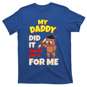 My Daddy Did It And He Did It For Me Dad School Graduation Gift T-Shirt