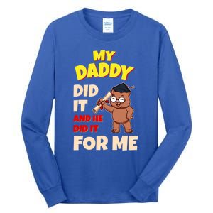 My Daddy Did It And He Did It For Me Dad School Graduation Gift Tall Long Sleeve T-Shirt