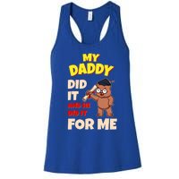 My Daddy Did It And He Did It For Me Dad School Graduation Gift Women's Racerback Tank