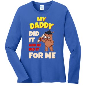 My Daddy Did It And He Did It For Me Dad School Graduation Gift Ladies Long Sleeve Shirt