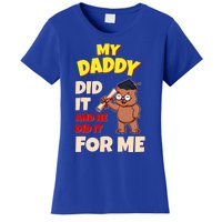 My Daddy Did It And He Did It For Me Dad School Graduation Gift Women's T-Shirt