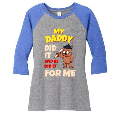 My Daddy Did It And He Did It For Me Dad School Graduation Gift Women's Tri-Blend 3/4-Sleeve Raglan Shirt