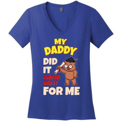 My Daddy Did It And He Did It For Me Dad School Graduation Gift Women's V-Neck T-Shirt