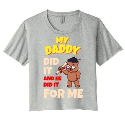 My Daddy Did It And He Did It For Me Dad School Graduation Gift Women's Crop Top Tee