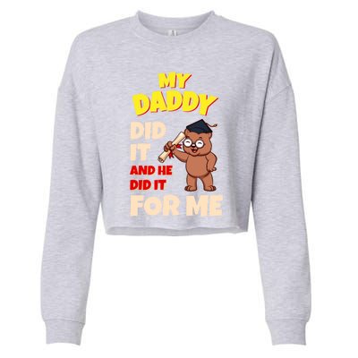 My Daddy Did It And He Did It For Me Dad School Graduation Gift Cropped Pullover Crew