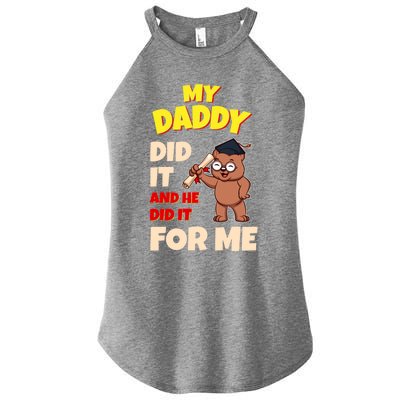 My Daddy Did It And He Did It For Me Dad School Graduation Gift Women's Perfect Tri Rocker Tank