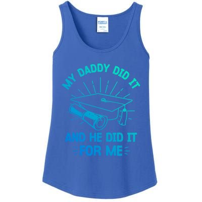 My Daddy Did It And He Did It For Me Graduation Graduate Dad Gift Ladies Essential Tank