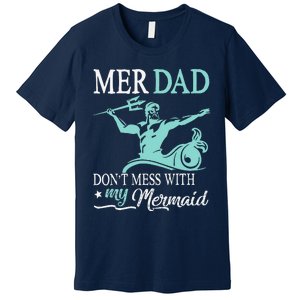 Mer Dad Dont Mess With My Mermaid Son Daughter Papa Father Premium T-Shirt