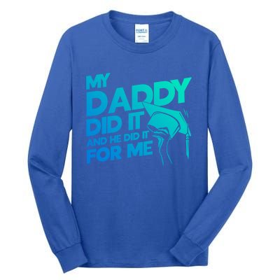 My Daddy Did It My Dad Did It Graduation My Dad Did It Funny Gift Tall Long Sleeve T-Shirt