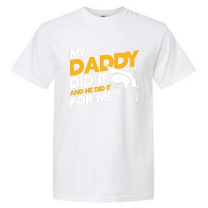 My Daddy Did It My Dad Did It Graduation My Dad Did It Gift Garment-Dyed Heavyweight T-Shirt